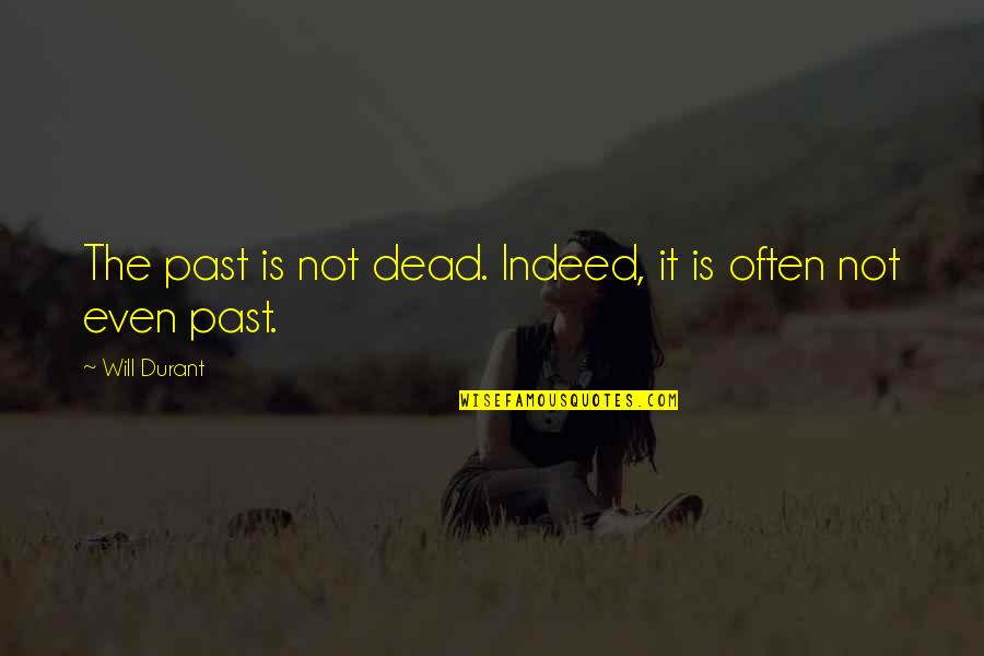 Lebedev Concerto Quotes By Will Durant: The past is not dead. Indeed, it is