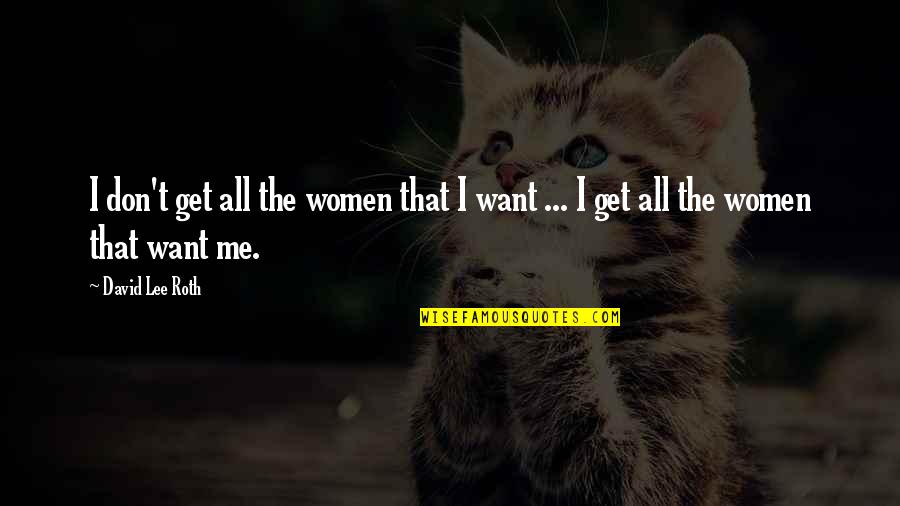 Lebel Quotes By David Lee Roth: I don't get all the women that I