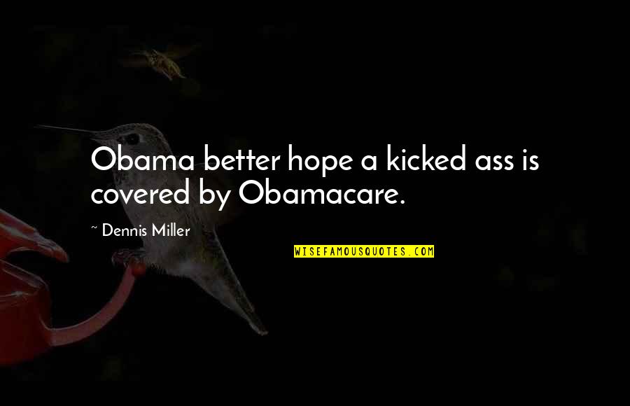 Lebelt Memes Quotes By Dennis Miller: Obama better hope a kicked ass is covered