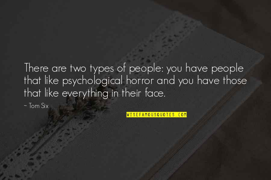 Lebendige Quotes By Tom Six: There are two types of people: you have