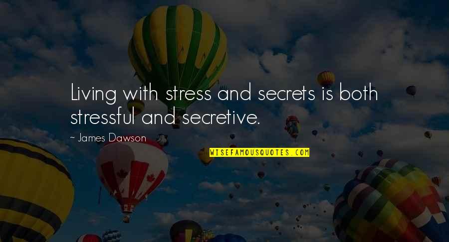 Lebendiges Wasser Quotes By James Dawson: Living with stress and secrets is both stressful
