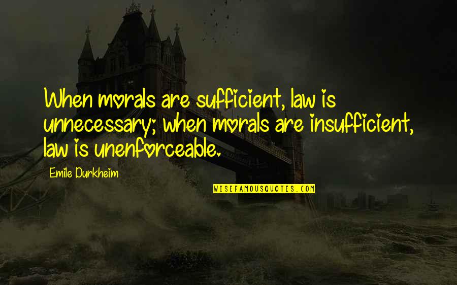 Lebens Quotes By Emile Durkheim: When morals are sufficient, law is unnecessary; when Lebens Quotes By Emile Durkheim: When morals are sufficient, law is unnecessary; when