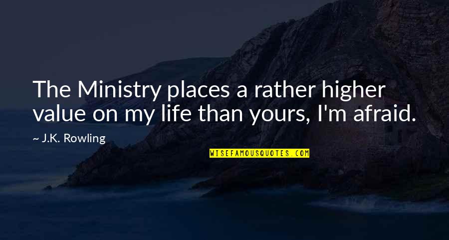 Lebensart Menden Quotes By J.K. Rowling: The Ministry places a rather higher value on