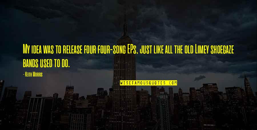 Lebensart Menden Quotes By Keith Morris: My idea was to release four four-song EPs,