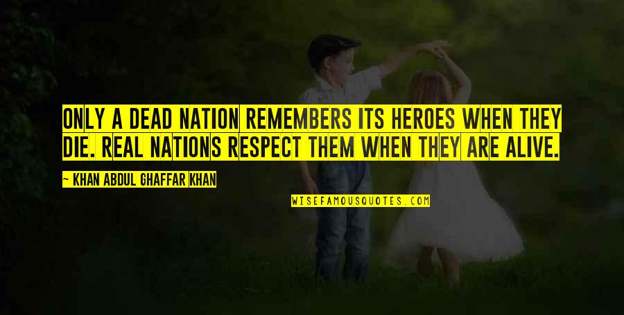 Lebensart Menden Quotes By Khan Abdul Ghaffar Khan: Only a dead nation remembers its heroes when