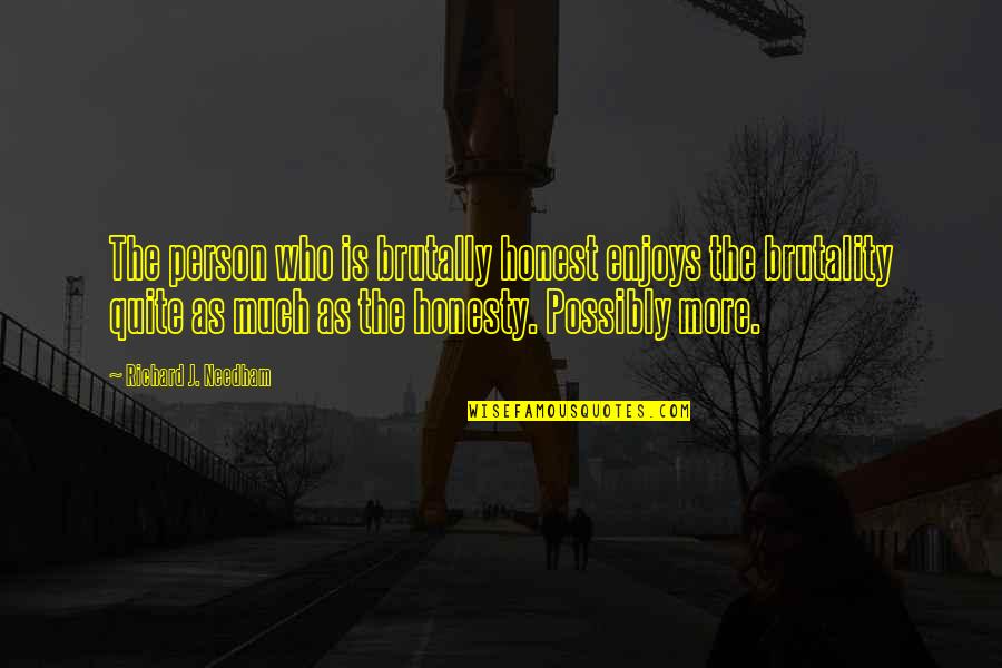 Lebensart Menden Quotes By Richard J. Needham: The person who is brutally honest enjoys the