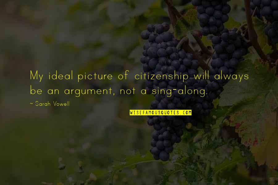 Lebensart Menden Quotes By Sarah Vowell: My ideal picture of citizenship will always be