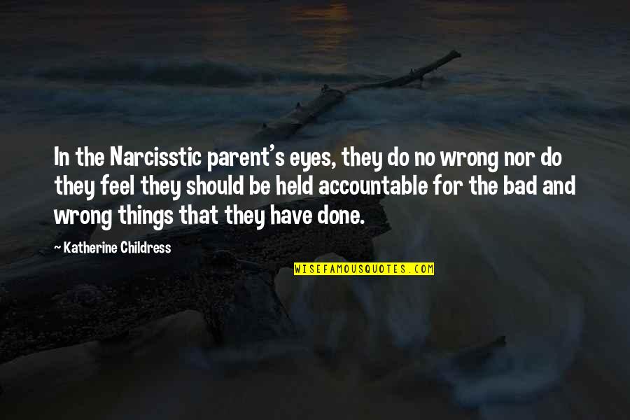 Lebensborn Quotes By Katherine Childress: In the Narcisstic parent's eyes, they do no Lebensborn Quotes By Katherine Childress: In the Narcisstic parent's eyes, they do no