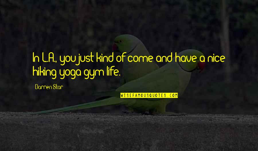 Lebenseinstellung Quotes By Darren Star: In L.A., you just kind of come and