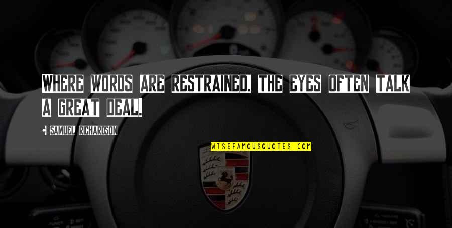 Lebenseinstellung Quotes By Samuel Richardson: Where words are restrained, the eyes often talk