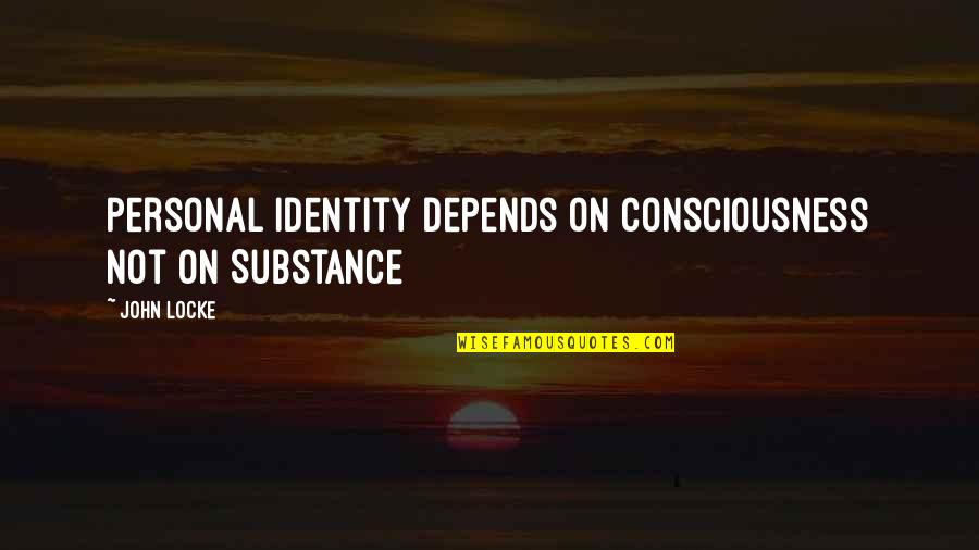 Lebenslanger Quotes By John Locke: Personal Identity depends on Consciousness not on Substance
