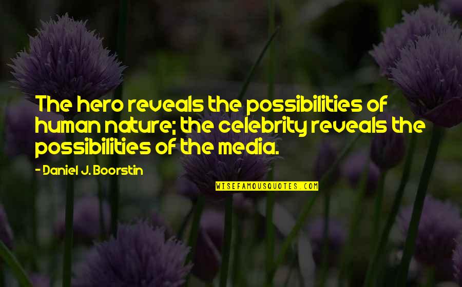 Lebensraum Adalah Quotes By Daniel J. Boorstin: The hero reveals the possibilities of human nature; Lebensraum Adalah Quotes By Daniel J. Boorstin: The hero reveals the possibilities of human nature;