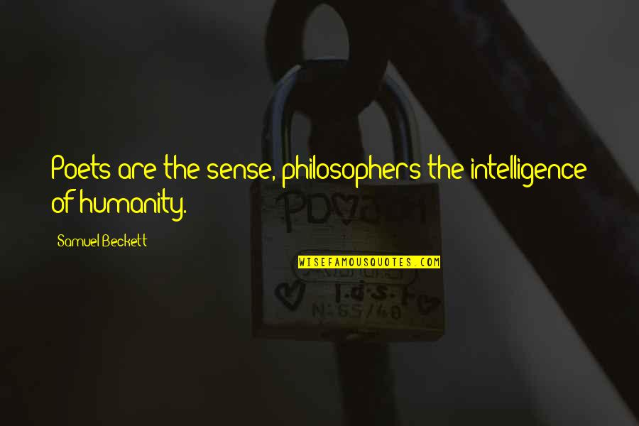Lebensraum Assisted Quotes By Samuel Beckett: Poets are the sense, philosophers the intelligence of Lebensraum Assisted Quotes By Samuel Beckett: Poets are the sense, philosophers the intelligence of