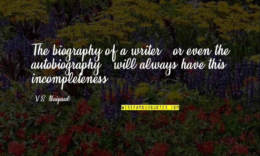 Lebensweg Synonym Quotes By V.S. Naipaul: The biography of a writer - or even