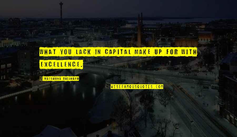 Lebensweltorientierung Quotes By Matshona Dhliwayo: What you lack in capital make up for