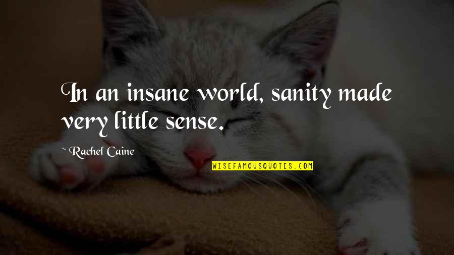 Lebenszeit Podcast Quotes By Rachel Caine: In an insane world, sanity made very little