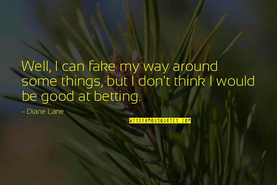 Lebenszeitpr Valenz Quotes By Diane Lane: Well, I can fake my way around some