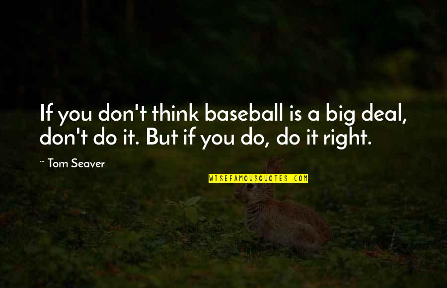 Lebeouf Towing Quotes By Tom Seaver: If you don't think baseball is a big