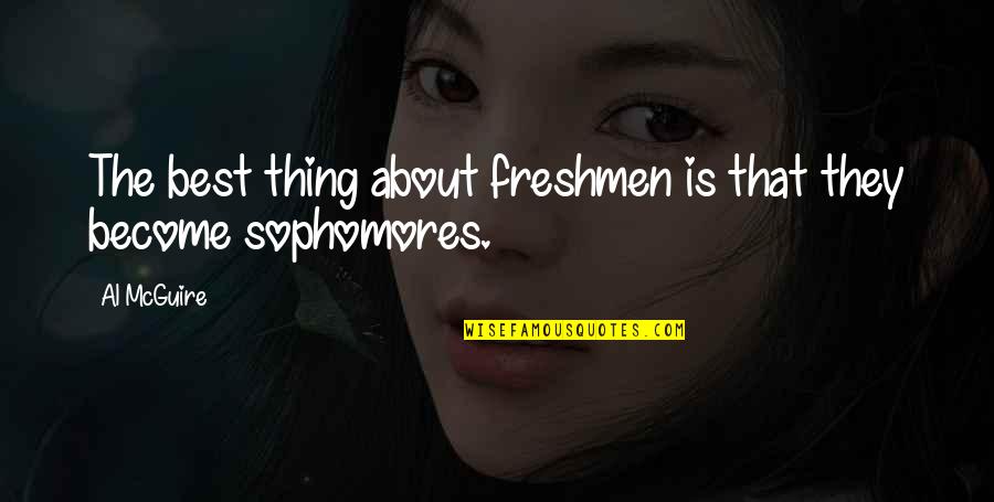Leberecht Uhlich Quotes By Al McGuire: The best thing about freshmen is that they