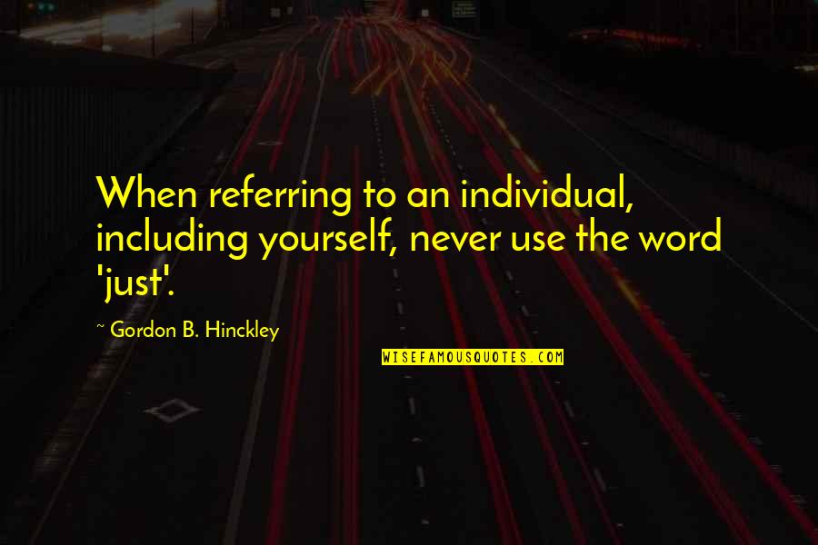 Lebese Quotes By Gordon B. Hinckley: When referring to an individual, including yourself, never