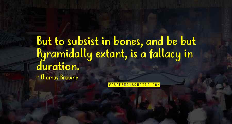 Lebesgue Measure Quotes By Thomas Browne: But to subsist in bones, and be but