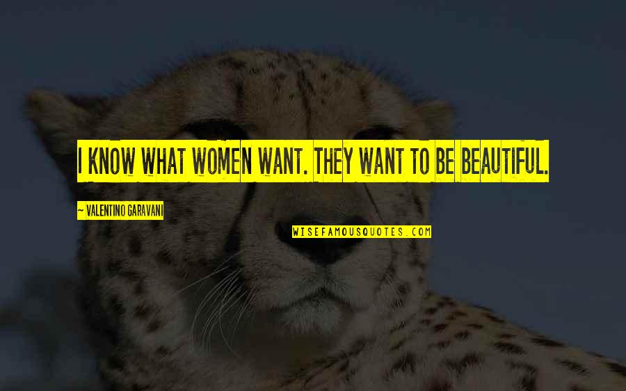 Lebhaft 3 Quotes By Valentino Garavani: I know what women want. They want to