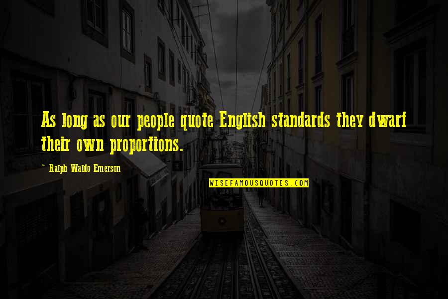 Lebih Quotes By Ralph Waldo Emerson: As long as our people quote English standards