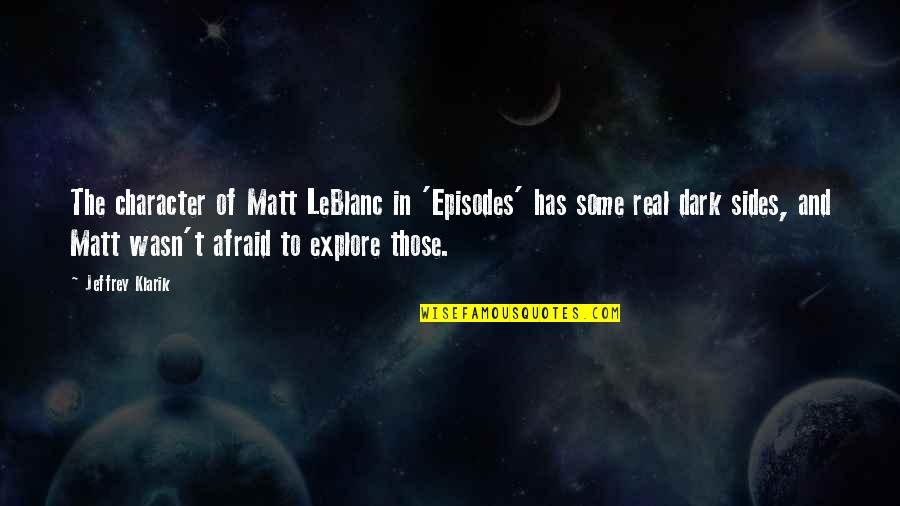 Leblanc Quotes By Jeffrey Klarik: The character of Matt LeBlanc in 'Episodes' has