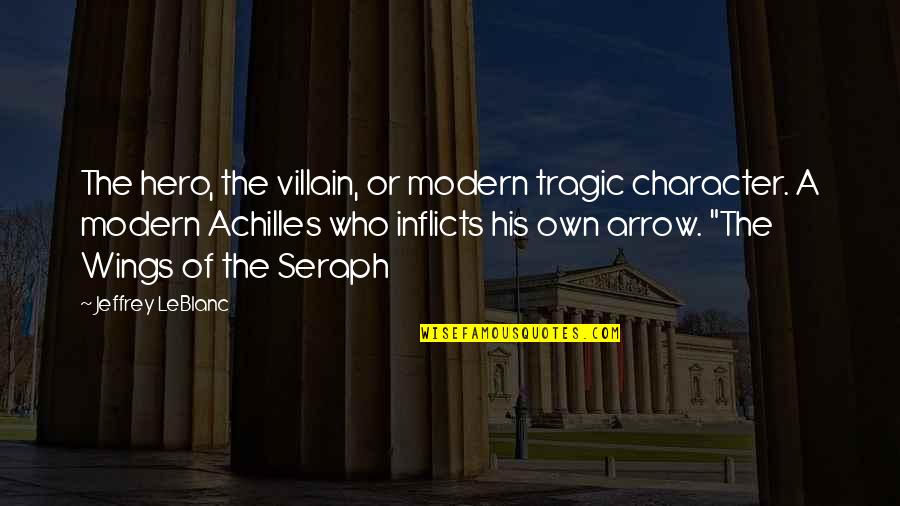 Leblanc Quotes By Jeffrey LeBlanc: The hero, the villain, or modern tragic character.