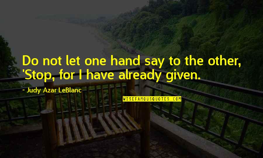 Leblanc Quotes By Judy Azar LeBlanc: Do not let one hand say to the
