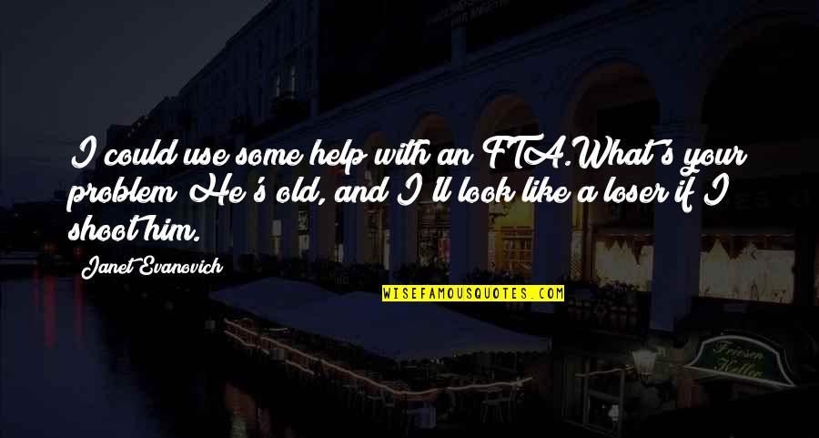 Leblebija Quotes By Janet Evanovich: I could use some help with an FTA.What's Leblebija Quotes By Janet Evanovich: I could use some help with an FTA.What's