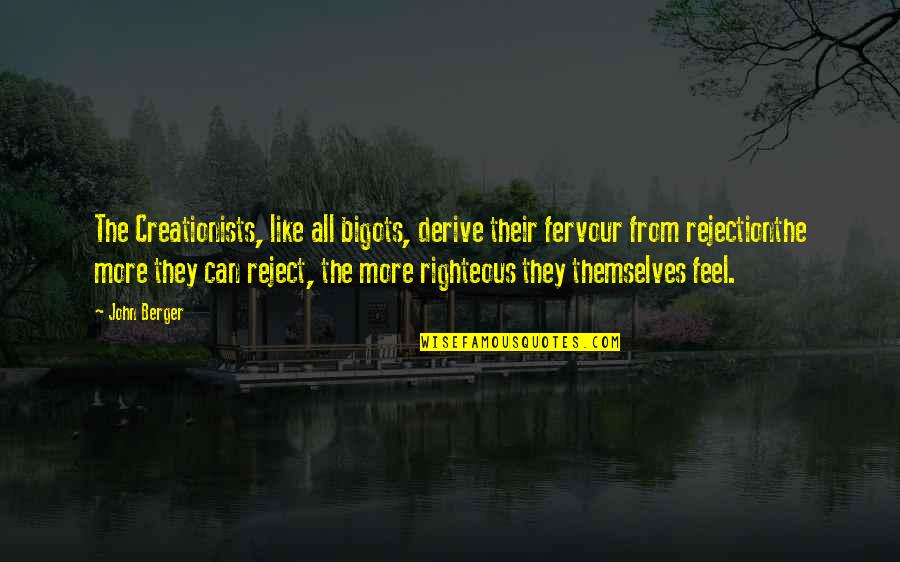 Leblebija Quotes By John Berger: The Creationists, like all bigots, derive their fervour Leblebija Quotes By John Berger: The Creationists, like all bigots, derive their fervour