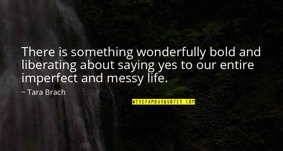 Leblond Makino Quotes By Tara Brach: There is something wonderfully bold and liberating about Leblond Makino Quotes By Tara Brach: There is something wonderfully bold and liberating about