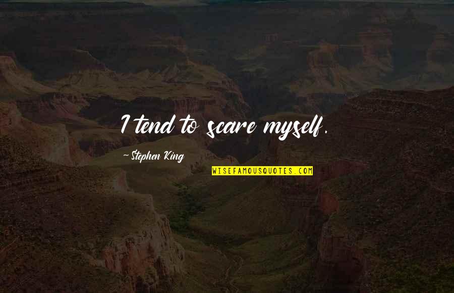 Leblond Quotes By Stephen King: I tend to scare myself. Leblond Quotes By Stephen King: I tend to scare myself.
