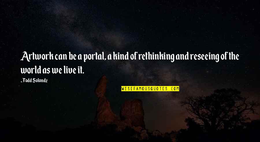 Leblond Quotes By Todd Solondz: Artwork can be a portal, a kind of Leblond Quotes By Todd Solondz: Artwork can be a portal, a kind of