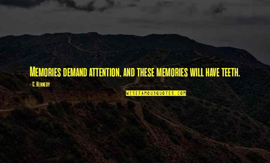 Lebogang Mahlangu Quotes By C. Kennedy: Memories demand attention, and these memories will have