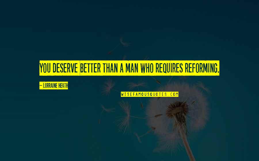 Lebohang Khitsane Quotes By Lorraine Heath: You deserve better than a man who requires Lebohang Khitsane Quotes By Lorraine Heath: You deserve better than a man who requires