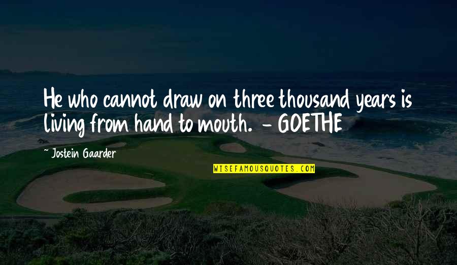 Lebohang Mthunzi Quotes By Jostein Gaarder: He who cannot draw on three thousand years