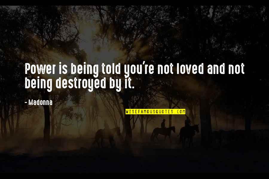 Lebois Race Quotes By Madonna: Power is being told you're not loved and