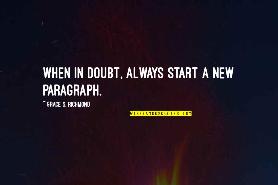 Lebouff Quotes By Grace S. Richmond: When in doubt, always start a new paragraph.