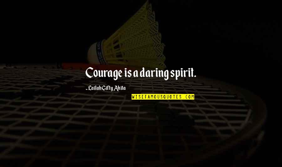 Lebovitz Canonsburg Quotes By Lailah Gifty Akita: Courage is a daring spirit.