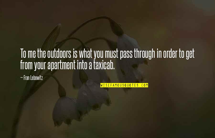 Lebowitz Fran Quotes By Fran Lebowitz: To me the outdoors is what you must