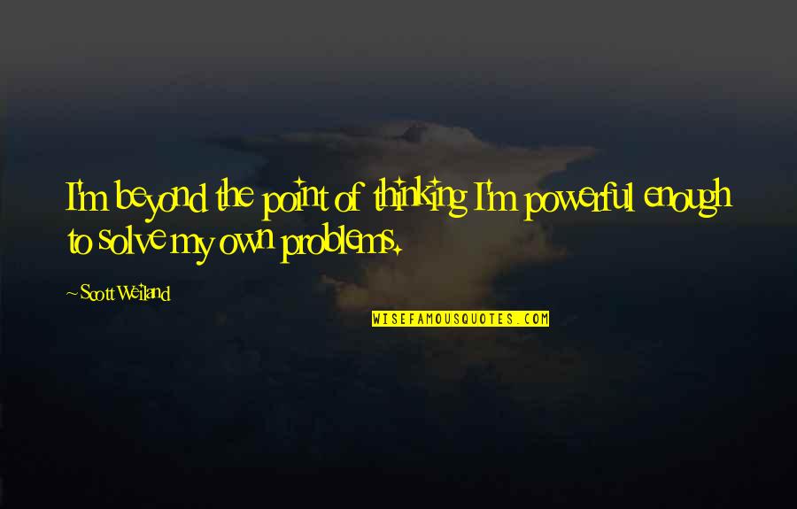 Lebowitz Mzhen Quotes By Scott Weiland: I'm beyond the point of thinking I'm powerful