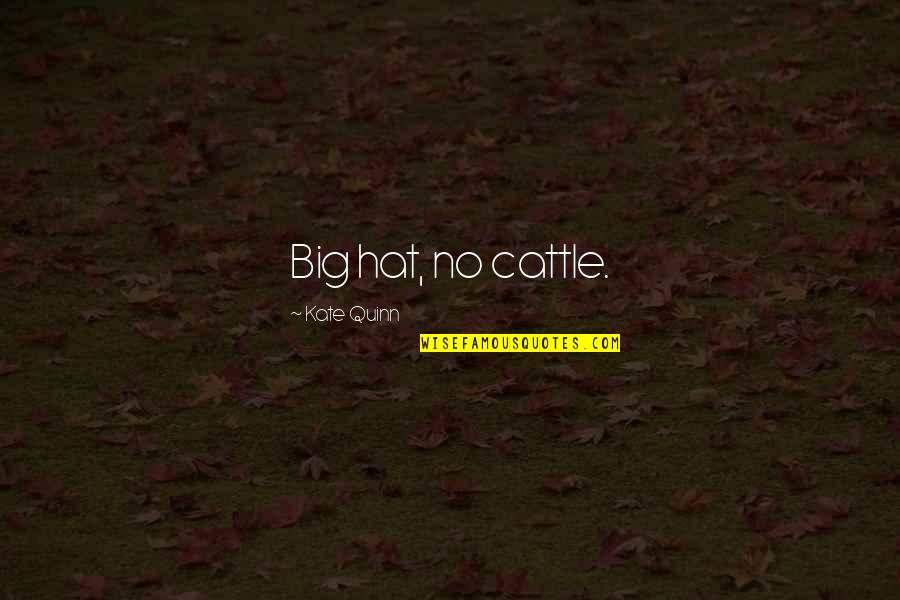 Lebowski Achievers Quotes By Kate Quinn: Big hat, no cattle. Lebowski Achievers Quotes By Kate Quinn: Big hat, no cattle.