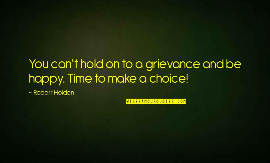 Lebowski Brandt Quotes By Robert Holden: You can't hold on to a grievance and