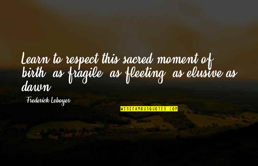 Leboyer Birth Quotes By Frederick Leboyer: Learn to respect this sacred moment of birth, Leboyer Birth Quotes By Frederick Leboyer: Learn to respect this sacred moment of birth,