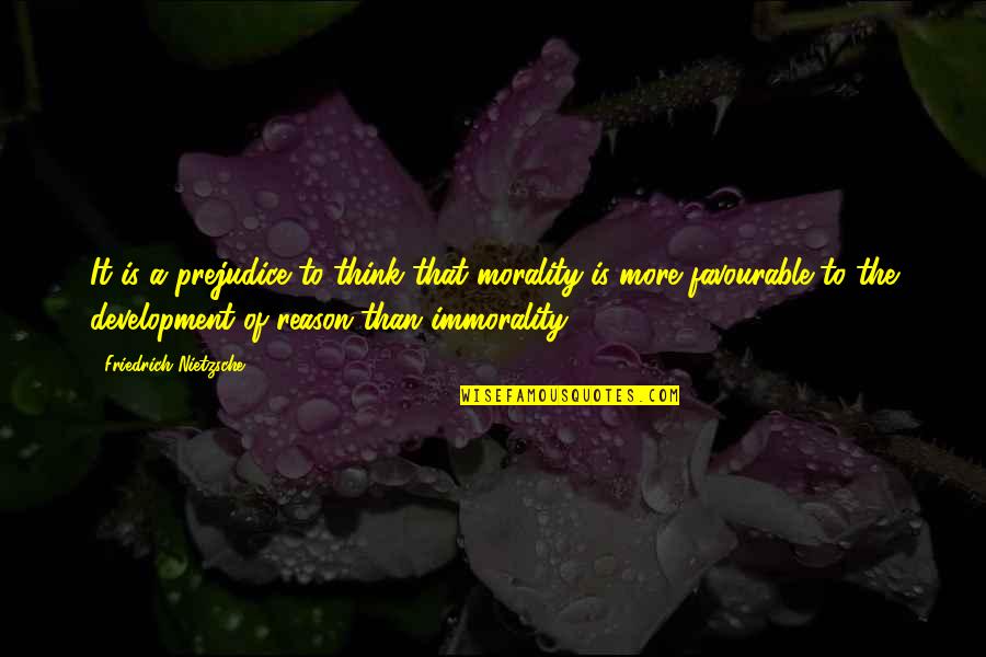 Leboyer Birth Quotes By Friedrich Nietzsche: It is a prejudice to think that morality Leboyer Birth Quotes By Friedrich Nietzsche: It is a prejudice to think that morality