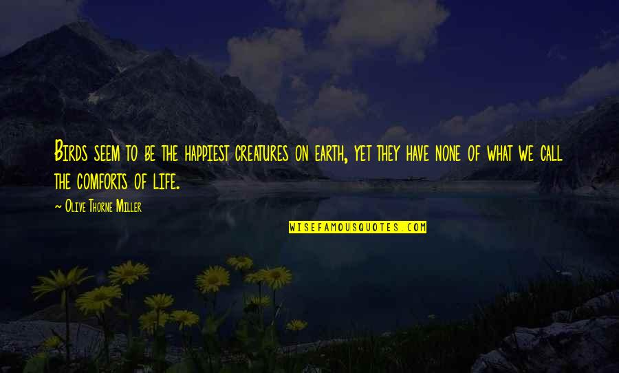 Lebrac La Quotes By Olive Thorne Miller: Birds seem to be the happiest creatures on Lebrac La Quotes By Olive Thorne Miller: Birds seem to be the happiest creatures on