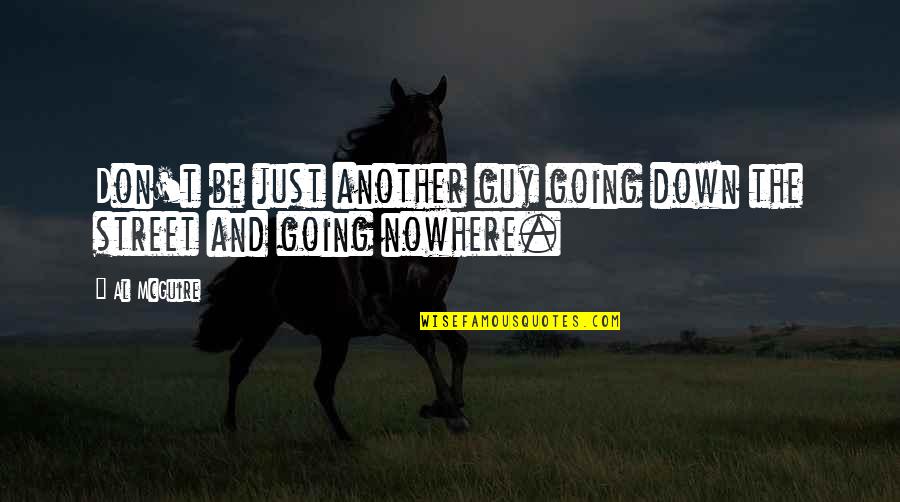 Lebracon Quotes By Al McGuire: Don't be just another guy going down the