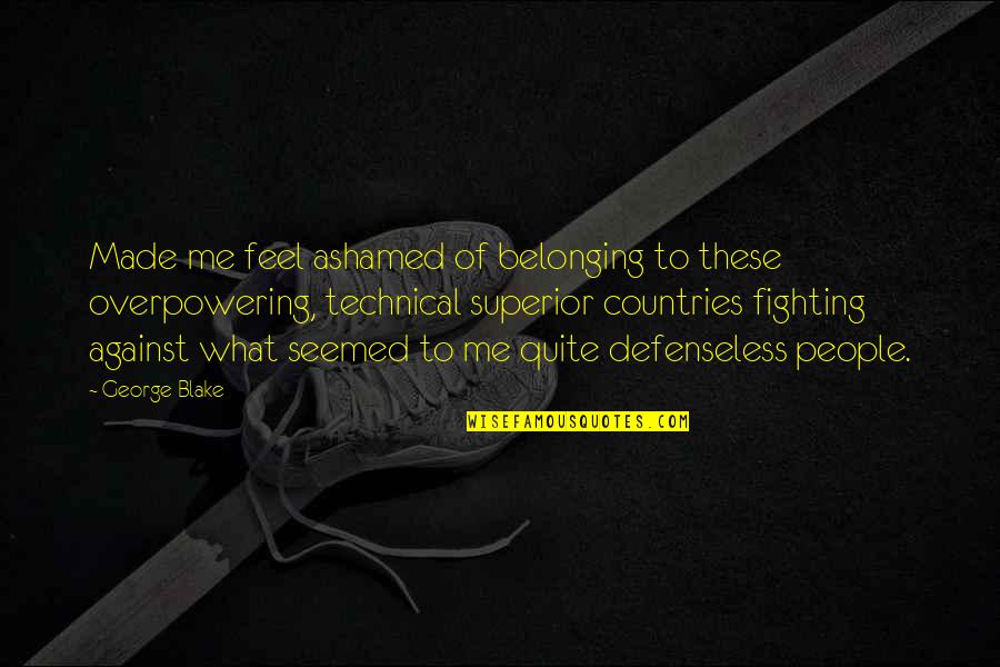 Lebrecht Quotes By George Blake: Made me feel ashamed of belonging to these Lebrecht Quotes By George Blake: Made me feel ashamed of belonging to these